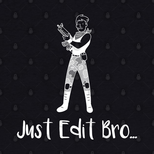 Just Edit Bro (White) by Locksis Designs 